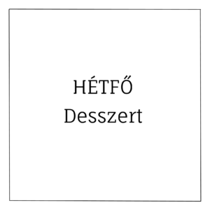 hétfői desszert