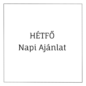 hétfői napi ajánlat